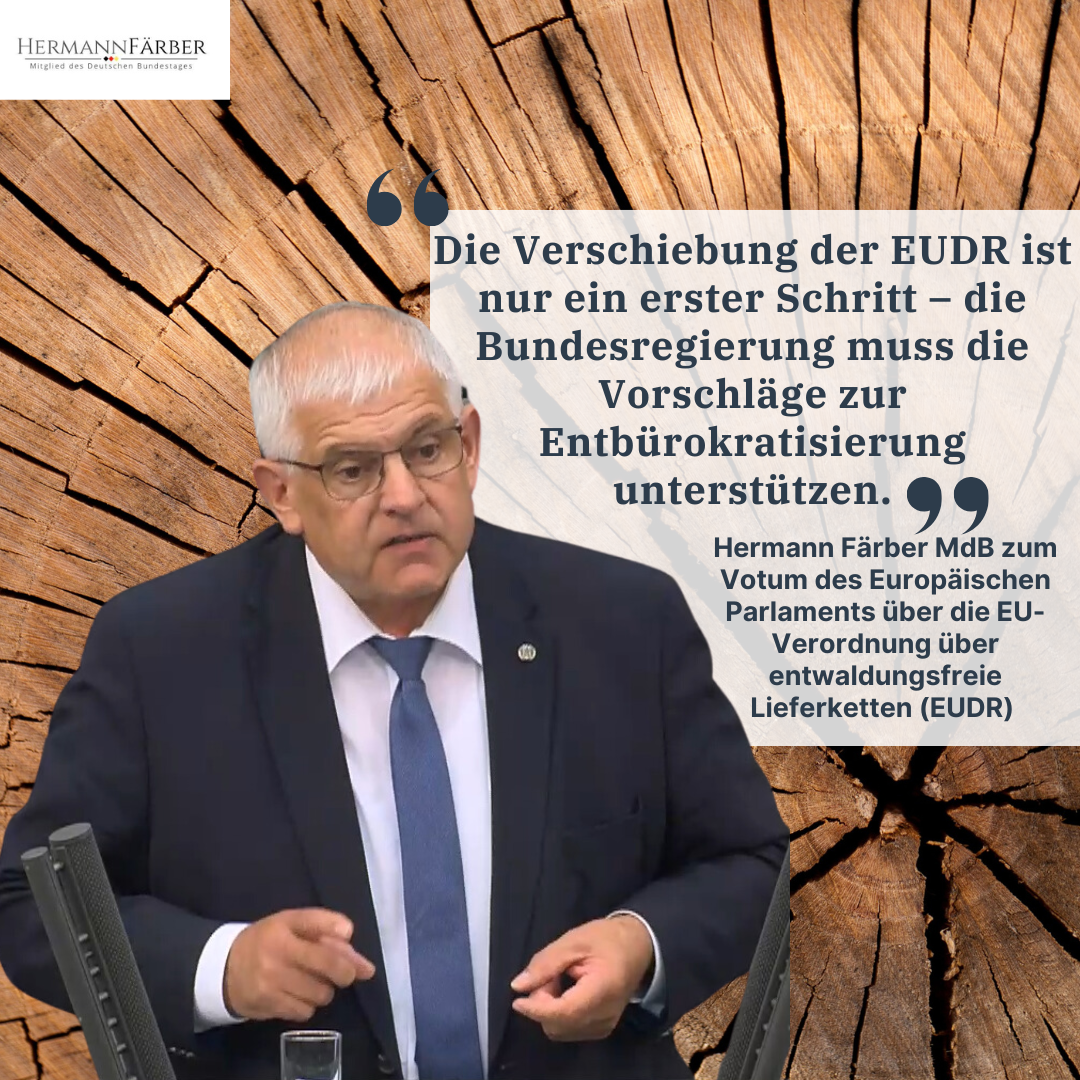 Pressemitteilung | Hermann Färber MdB: „Verschiebung der EUDR nur ein erster Schritt – Bundesregierung muss Vorschläge zur Entbürokratisierung unterstützen“